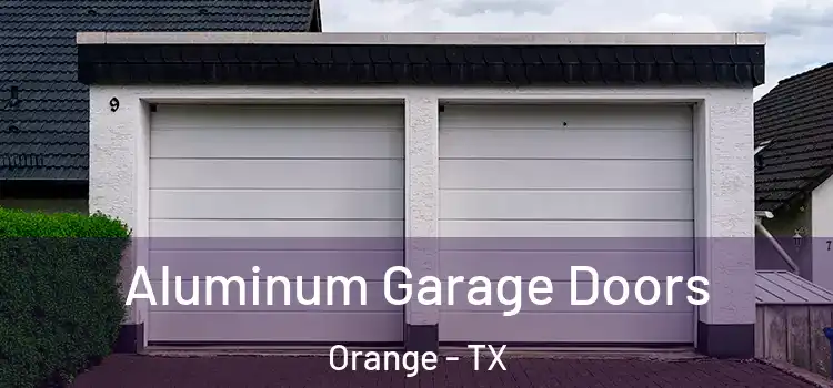  Aluminum Garage Doors Orange - TX
