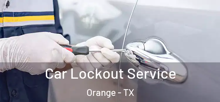 Car Lockout Service Orange - TX