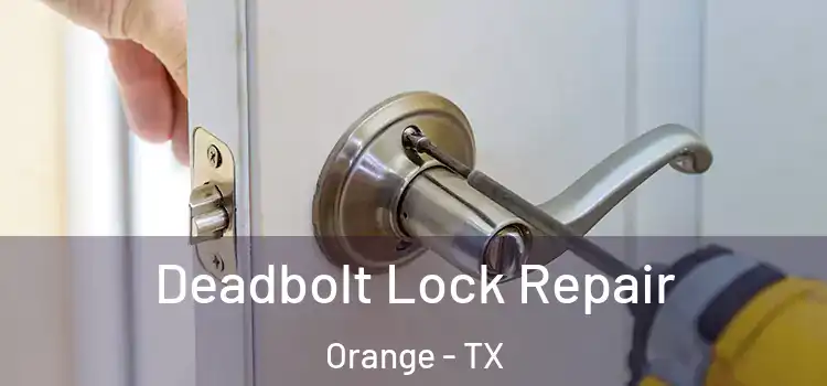  Deadbolt Lock Repair Orange - TX