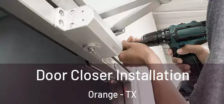  Door Closer Installation Orange - TX