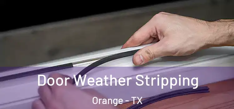Door Weather Stripping Orange - TX