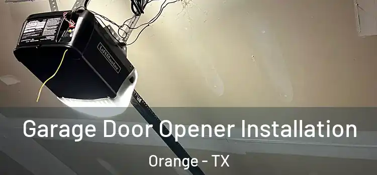  Garage Door Opener Installation Orange - TX