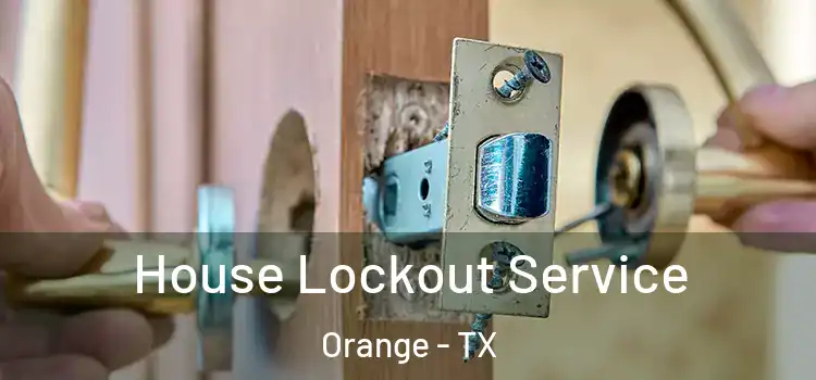 House Lockout Service Orange - TX