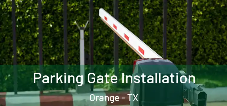 Parking Gate Installation Orange - TX