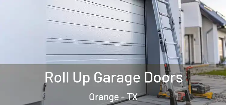  Roll Up Garage Doors Orange - TX