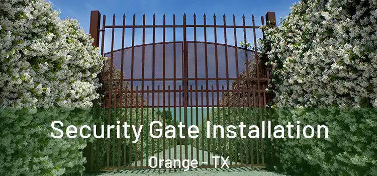  Security Gate Installation Orange - TX